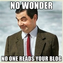 No wonder no one reads your blog