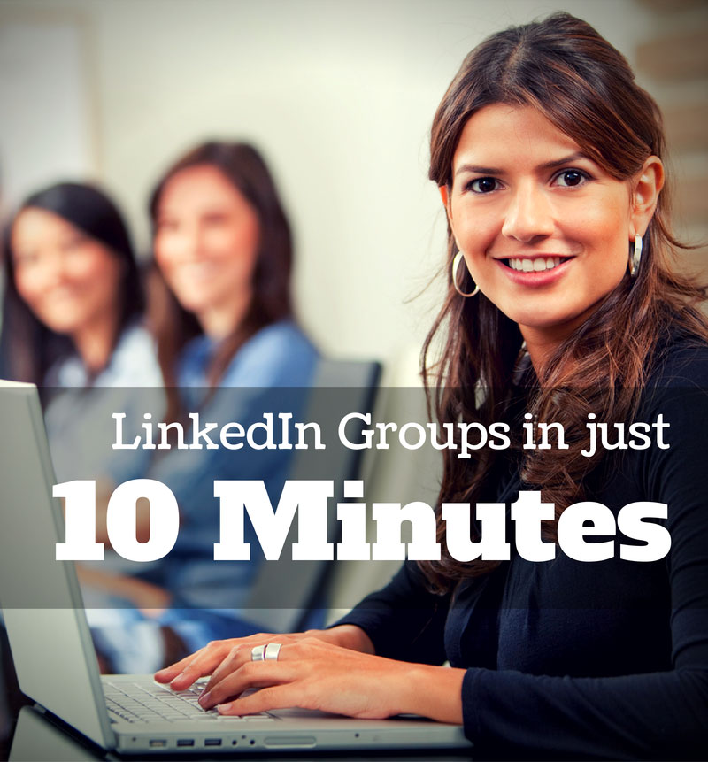 10 Minutes To Posting and Responding to LinkedIn Industry Groups Like a Pro