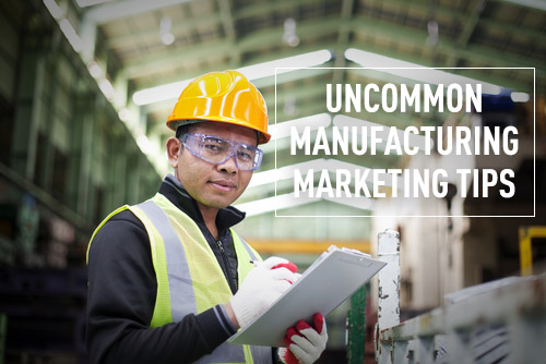 5 Uncommon Tips That Help Manufacturing Marketing Succeed