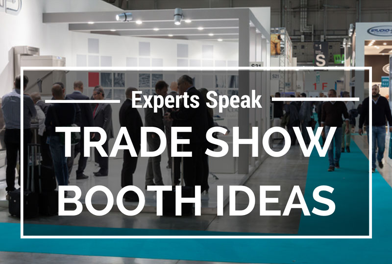 The Experts Speak: Brilliant Trade Show Booth Ideas