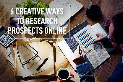 Do You Know About These 6 Creative Ways to Research Prospects Online?