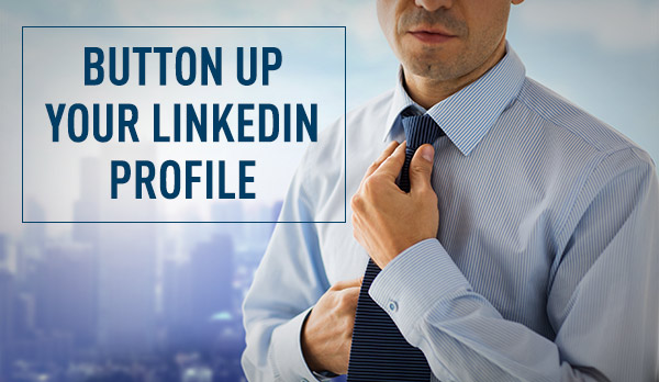 How to Put Together a Great LinkedIn Profile