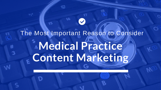 Why You Should Consider Medical Practice Content Marketing