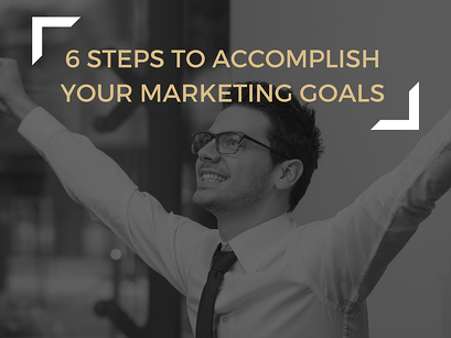 6 Steps to Accomplish Your Marketing Goals