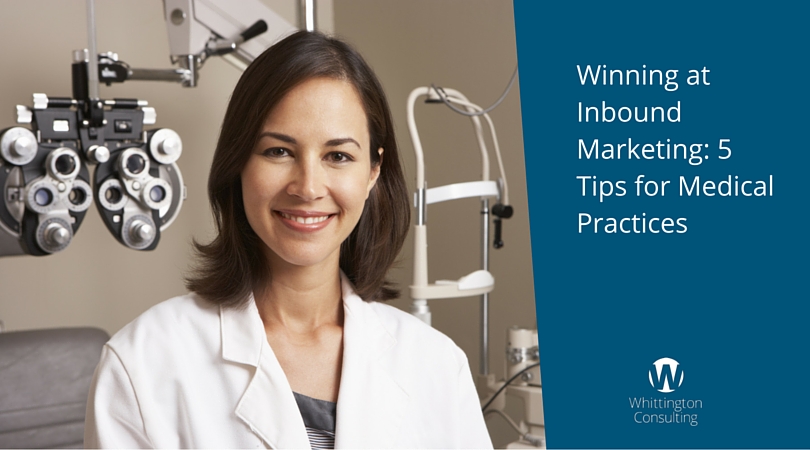 Winning at Inbound Marketing: 5 Tips for Medical Practices