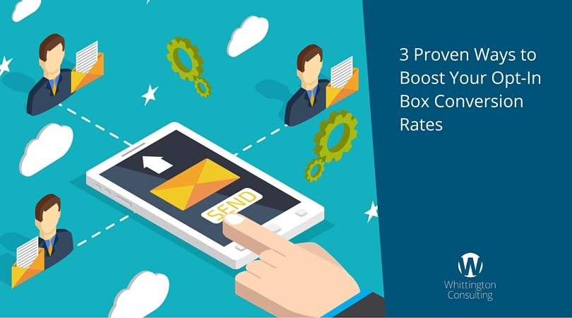 3 Proven Ways to Boost Your Opt-In Box Conversion Rates