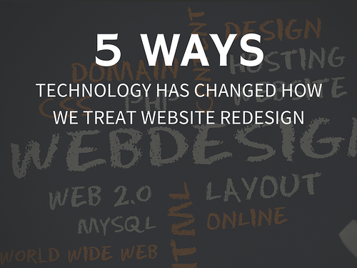 5 Ways Technology Has Changed How We Treat Website Redesign