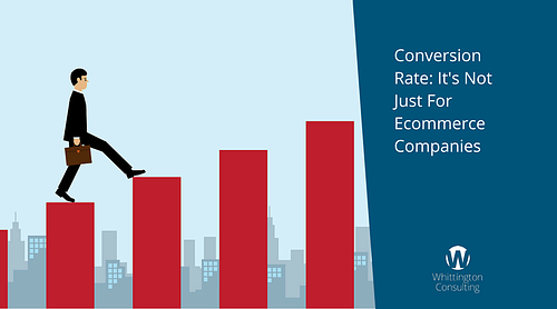 Conversion Rate: It's Not Just For Ecommerce Companies