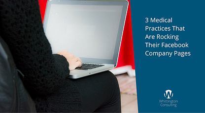 3 Medical Practices That Are Rocking Their Facebook Company Pages