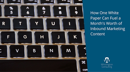 How One White Paper Can Fuel a Month's Worth of Inbound Marketing Content