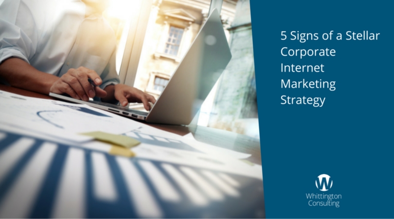 5 Signs of a Stellar Corporate Internet Marketing Strategy