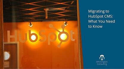 Migrating to HubSpot CMS: What You Need to Know