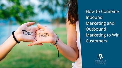 How to Combine Inbound Marketing and Outbound Marketing to Win Customers