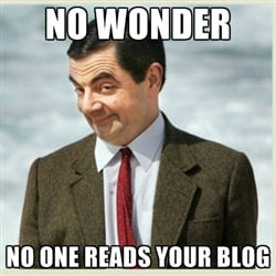 No wonder no one reads your blog